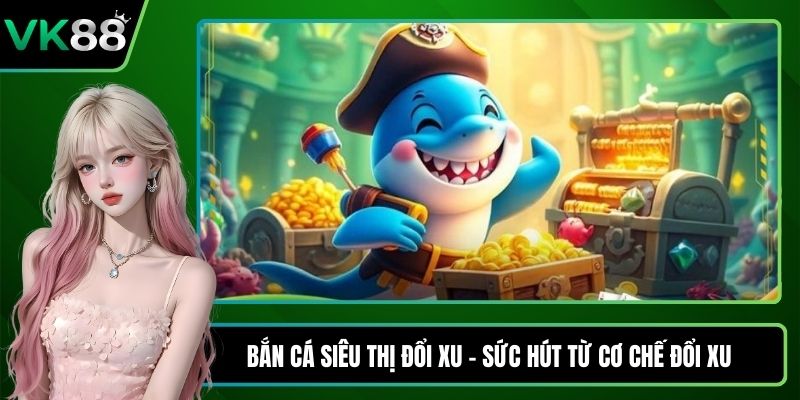 Bắn cá siêu thị đổi xu