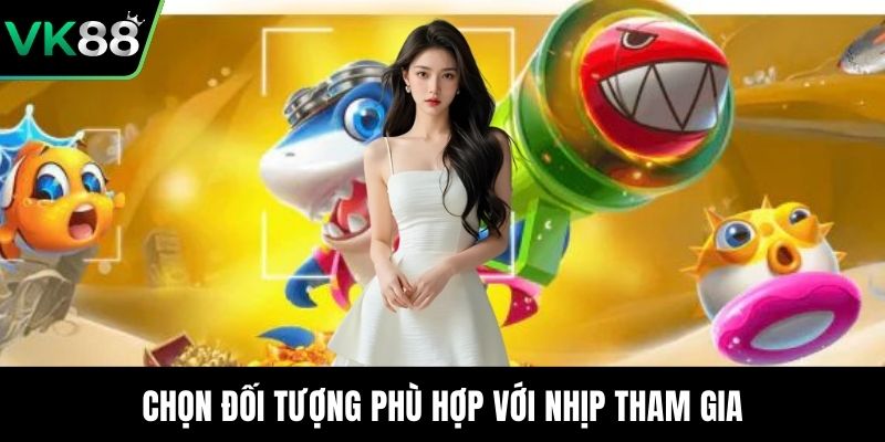 Chọn đối tượng phù hợp với nhịp tham gia