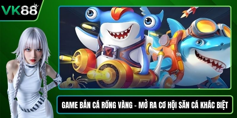 Game bắn cá rồng vàng