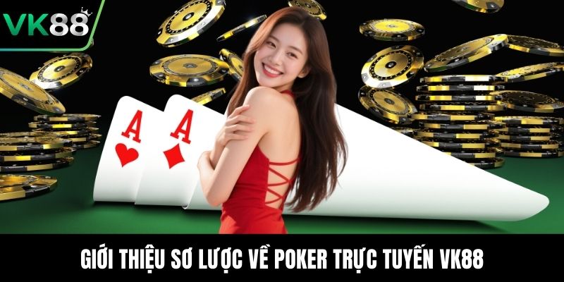 Giới thiệu sơ lược về Poker trực tuyến VK88
