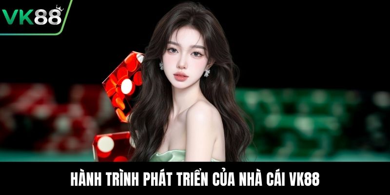 Hành trình phát triển của nhà cái VK88