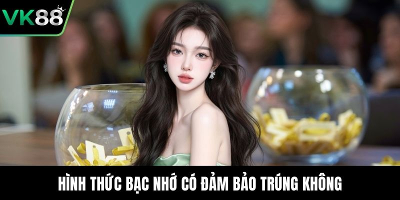 Hình thức bạc nhớ có đảm bảo trúng không