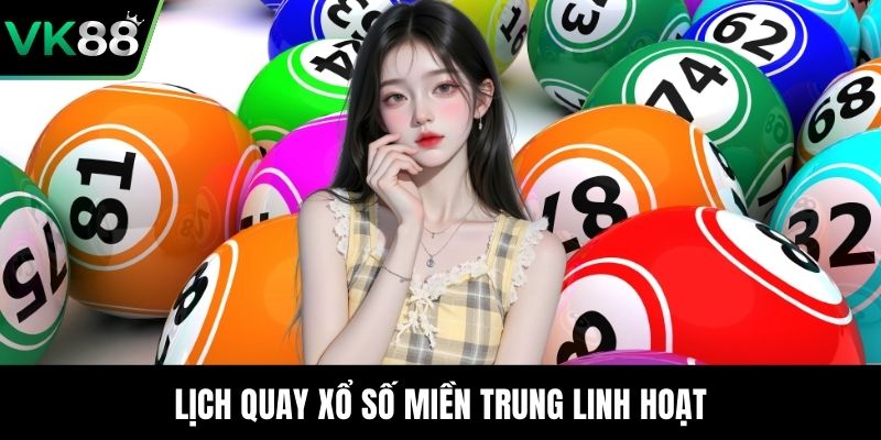 Lịch quay xổ số miền trung linh hoạt