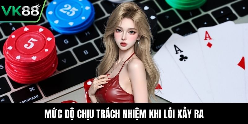 Mức độ chịu trách nhiệm khi lỗi xảy ra