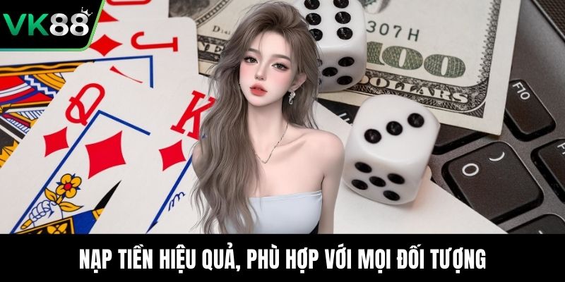 Nạp tiền hiệu quả, phù hợp với mọi đối tượng