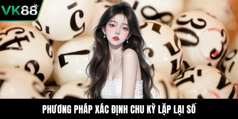 Phương pháp xác định chu kỳ lặp lại số