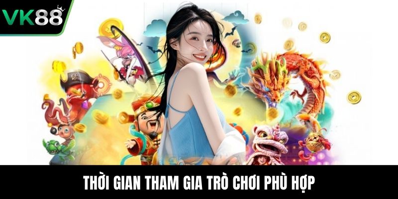 Thời gian tham gia trò chơi phù hợp