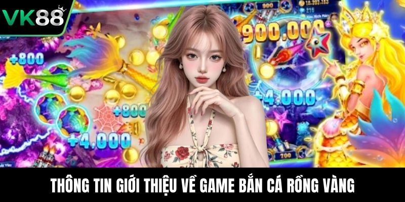 Thông tin giới thiệu về game bắn cá rồng vàng
