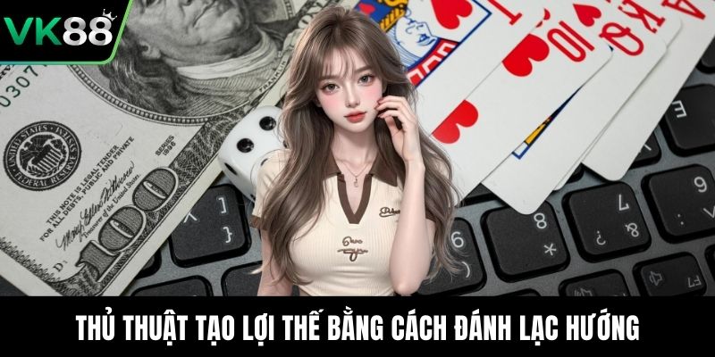 Thủ thuật tạo lợi thế bằng cách đánh lạc hướng