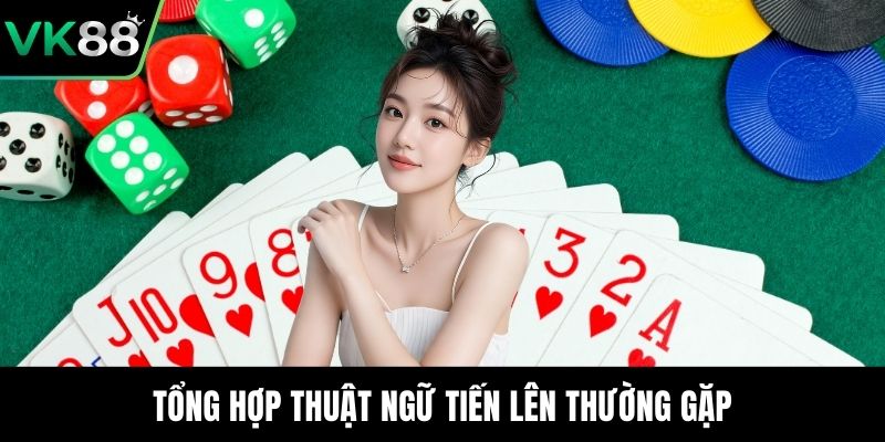 Tổng hợp thuật ngữ tiến lên thường gặp