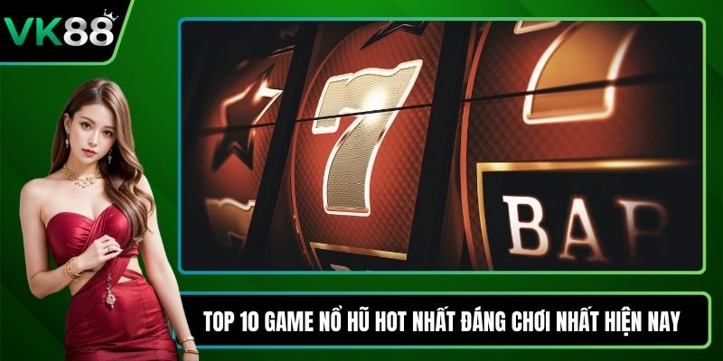Top 10 game nổ hũ hot nhất
