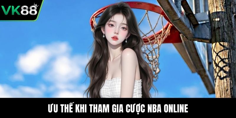 Ưu thế khi tham gia cược NBA online
