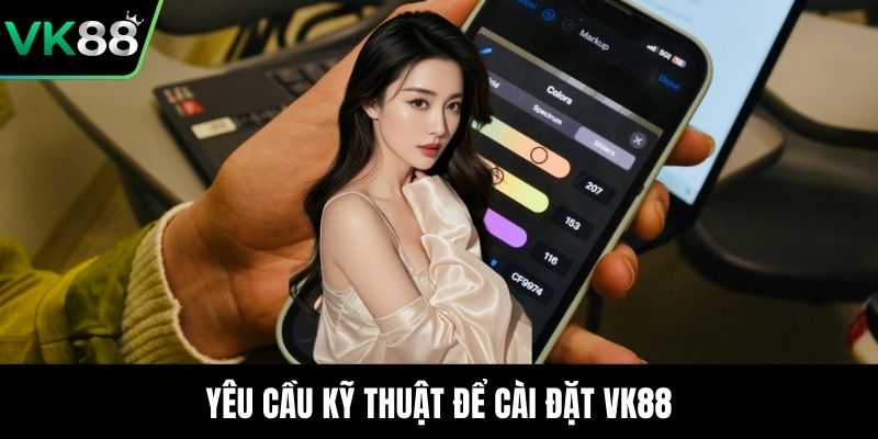Yêu cầu kỹ thuật để cài đặt VK88
